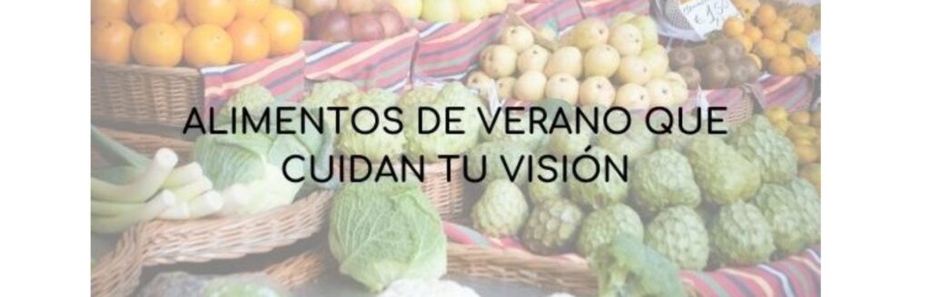 Alimentos de verano que cuidan tu visión