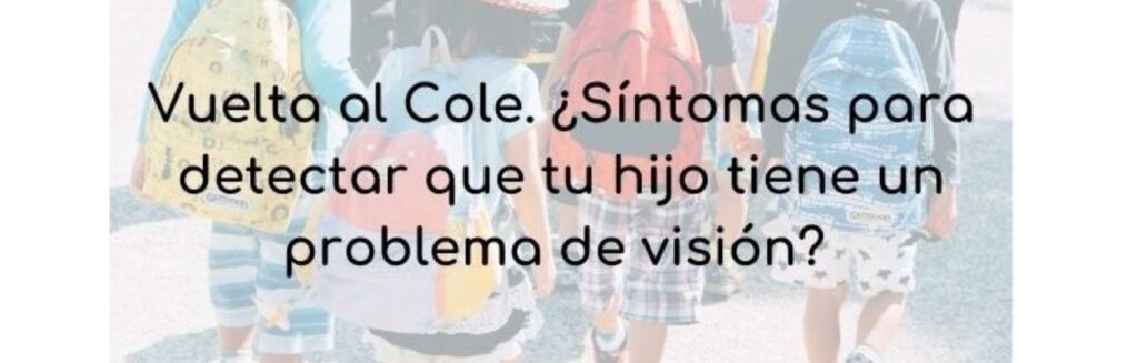 Vuelta al cole. ¿Síntomas para detectar que tu hijo tiene un problema de visión?