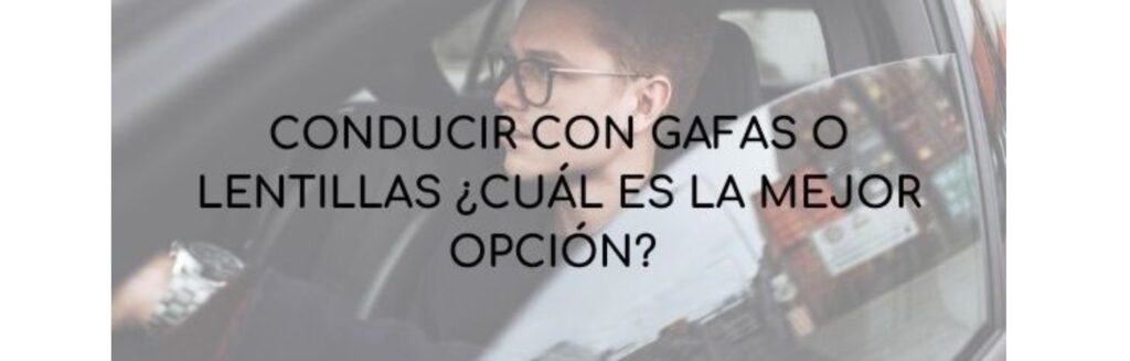 Conducir con gafas o lentillas ¿Cuál es la mejor opción?