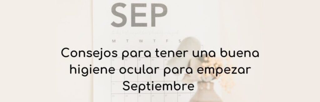 Consejos para tener una buena higiene ocular para empezar septiembre