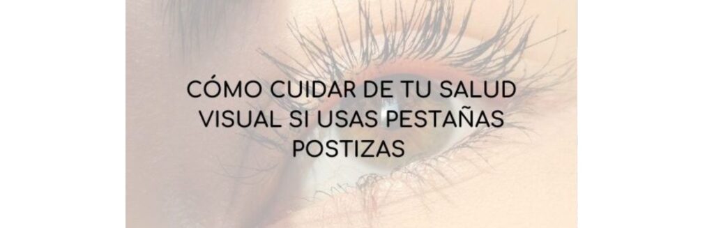 Cómo cuidar de tu salud visual si usas pestañas postizas