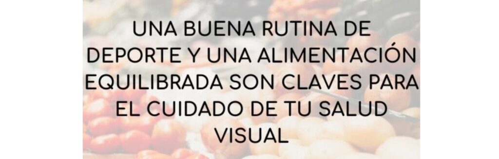 Una buena rutina de deporte y una alimentación equilibrada son claves para el cuidado de tu salud visual