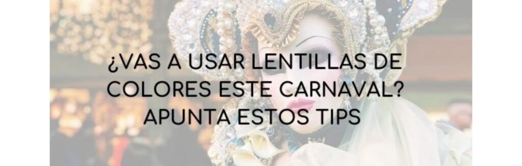 ¿Vas a usar lentillas de colores este carnaval? Apunta estos tips
